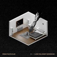 I LOVE YOU, ROBOT SUPERSTAR! mp3 Album by Friday Pilots Club
