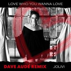 Love Who You Wanna Love (Dave Audé Remix) mp3 Single by JoLivi