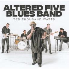 Ten Thousand Watts mp3 Album by Altered Five Blues Band
