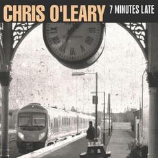 7 Minutes Late mp3 Album by Chris O'Leary