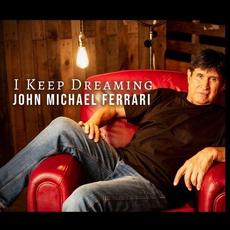I Keep Dreaming mp3 Album by John Michael Ferrari