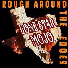 Rough Around The Edges mp3 Album by Lone Star Mojo