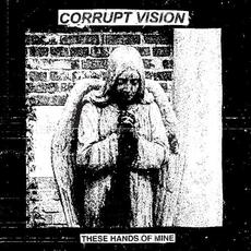 These Hands of Mine mp3 Album by Corrupt Vision