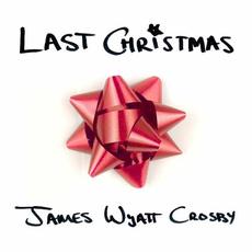 Last Christmas mp3 Single by James Wyatt Crosby