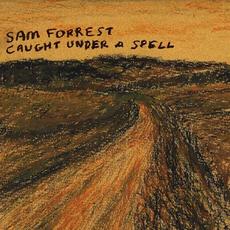 Caught Under a Spell mp3 Album by Sam Forrest