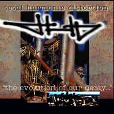 The Evolution of Our Decay mp3 Album by Total Harmonic Distortion