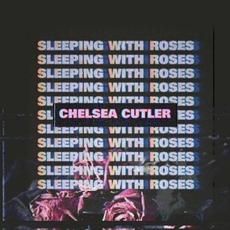 Sleeping With Roses mp3 Album by Chelsea Cutler
