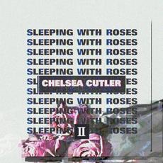 Sleeping With Roses II mp3 Album by Chelsea Cutler