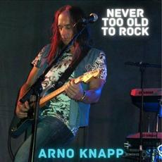 Never Too Old To Rock mp3 Album by Arno Knapp