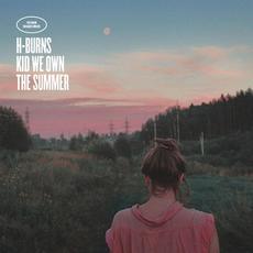 Kid We Own The Summer (Deluxe Edition) mp3 Album by H-Burns