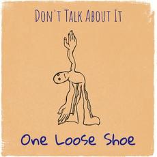 Don't Talk About It mp3 Album by One Loose Shoe