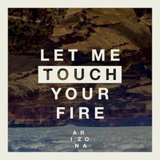 Let Me Touch Your Fire mp3 Single by A R I Z O N A