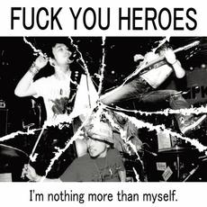 I'm nothing more than myself. mp3 Album by FUCK YOU HEROES