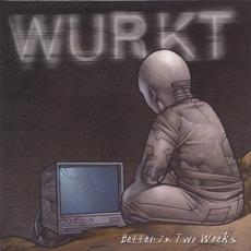 Better in Two Weeks mp3 Album by Wurkt