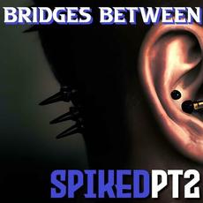 Spiked, Pt. 2 mp3 Album by Bridges Between