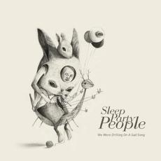 We Were Drifting on a Sad Song mp3 Album by Sleep Party People