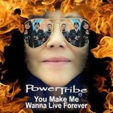 You Make Me Wanna Live Forever mp3 Single by PowerTribe