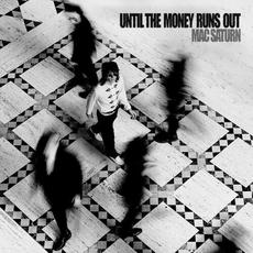 Until the Money Runs Out mp3 Album by Mac Saturn