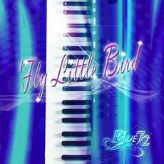 Fly Little Bird mp3 Album by BLUE72