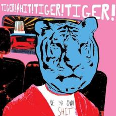 Be Yr Own Shit mp3 Album by Tiger! Shit! Tiger! Tiger!