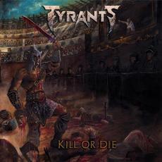 Kill Or Die mp3 Album by Tyrants