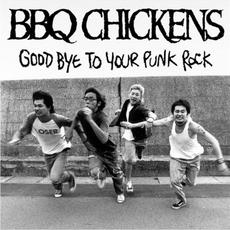 Good Bye to Your Punk Rock mp3 Album by BBQ Chickens