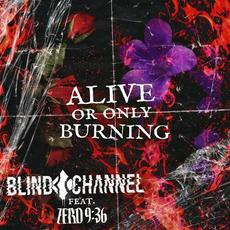 Alive or Only Burning (feat. Zero 9:36) mp3 Single by Blind Channel