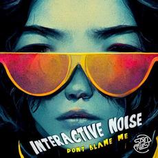 Dont Blame Me mp3 Single by Interactive Noise