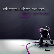 Born To Break mp3 Single by Interactive Noise