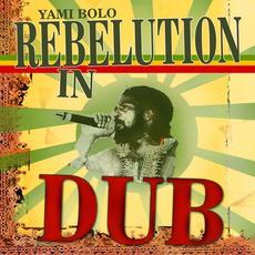 Rebelution in Dub mp3 Album by Yami Bolo