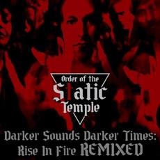 Darker Sounds Darker Times: Rise In Fire REMIXED mp3 Album by Order Of The Static Temple