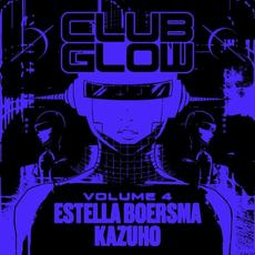 Club Glow, Vol. 4: Estella Boersma & Kazuho mp3 Compilation by Various Artists