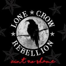 Ain't No Shame mp3 Album by Lone Crow Rebellion
