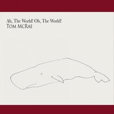 Ah, the World! Oh, the World! mp3 Album by Tom McRae
