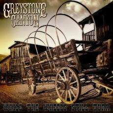 While the Wheels Still Turn mp3 Album by Greystone Canyon