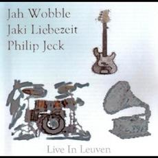 Live in Leuven mp3 Live by Jah Wobble, Jaki Liebezeit & Philip Jeck
