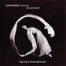 The Five Tone Dragon mp3 Album by Jah Wobble presents Zi Lan Liao