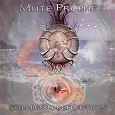 Stillborn Reflection mp3 Album by Mute Prophet