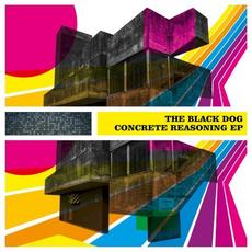 Concrete Reasoning EP mp3 Album by The Black Dog