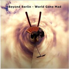 World Gone Mad mp3 Album by Beyond Berlin