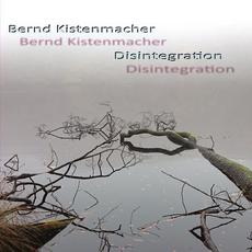 Disintegration mp3 Album by Bernd Kistenmacher