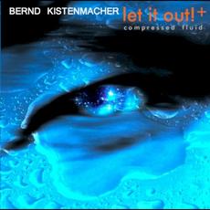 Let It Out! + Compressed Fluid mp3 Single by Bernd Kistenmacher