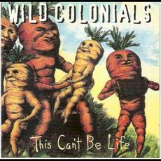 This Can't Be Life mp3 Album by Wild Colonials