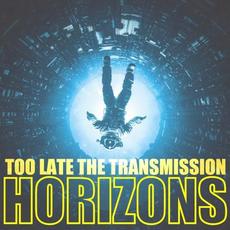 Horizons mp3 Album by Too Late, the Transmission