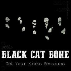 Get Your Kicks Sessions mp3 Album by Black Cat Bone