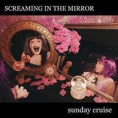 SCREAMING IN THE MIRROR mp3 Album by Sunday Cruise