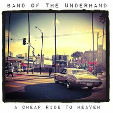 A Cheap Ride To Heaven mp3 Album by Band Of The Underhand