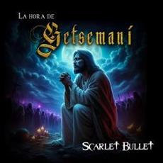 Hora De Getsemaní mp3 Album by Scarlet Bullet