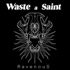 Ravenous mp3 Album by Waste a Saint