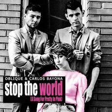 Stop the World (A Song for Pretty in Pink) mp3 Album by Oblique & Carlos Bayona